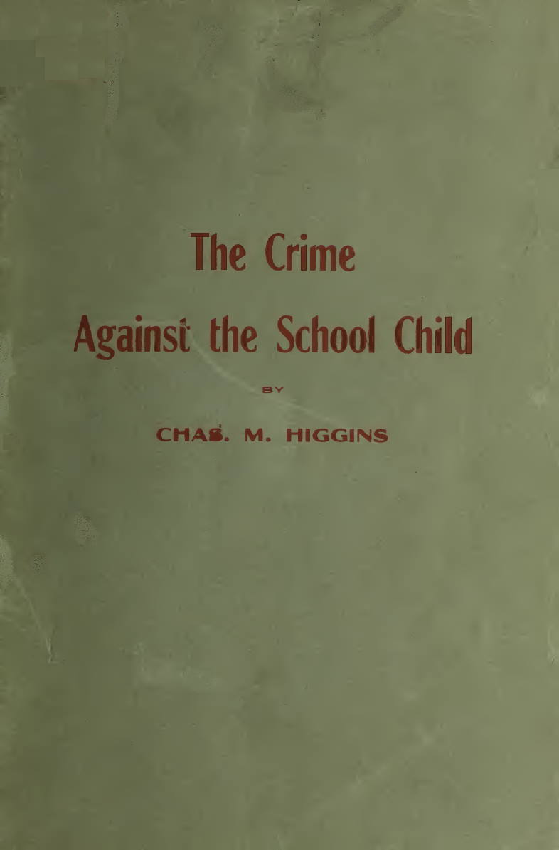 Crime_Against_the_School_Child by Chas. M. Higgins